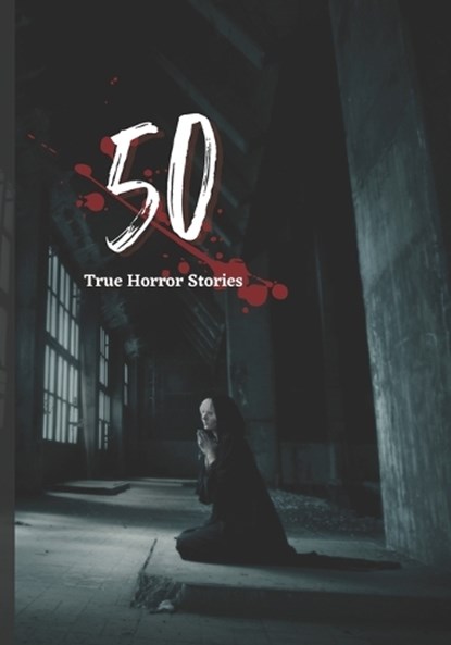 50 True Horror Stories, Rohit Sharma - Paperback - 9798822350311