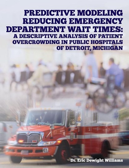 Predictive Modeling Reducing Emergency Department Wait Times, Eric Dewight Williams - Paperback - 9798822906174