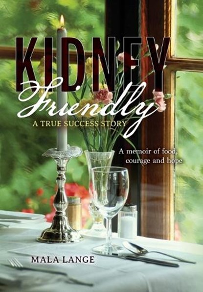 Kidney Friendly- A True Success Story: A memoir of food, courage and hope, Mala Lange - Gebonden - 9798822906471