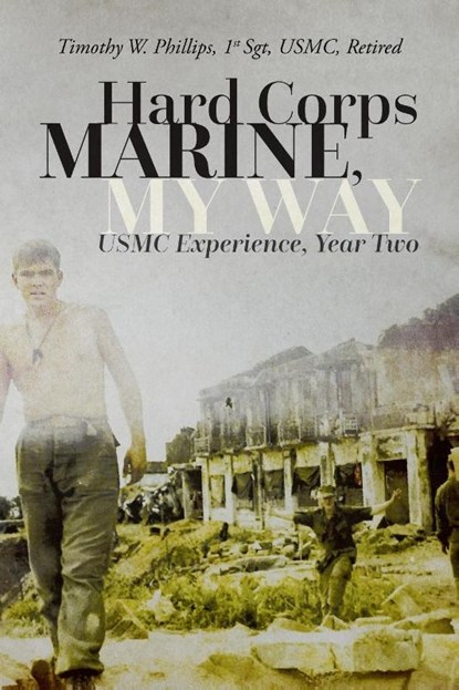 Hard Corps Marine, My Way, Timothy Wynn Phillips - Paperback - 9798822911420