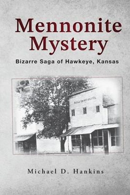 Mennonite Mystery: Bizarre Saga of Hawkeye, Kansas, Michael D. Hankins - Paperback - 9798822918047