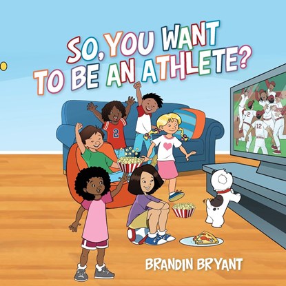 So, You Want to be an Athlete?, Brandin Bryant - Paperback - 9798822924130