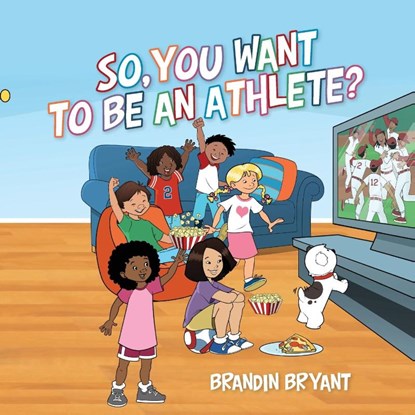So, You Want to be an Athlete?, Brandin Bryant - Paperback - 9798822924130