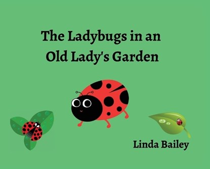 The Ladybugs in an Old Lady's Garden, Linda Bailey - Gebonden - 9798822931121