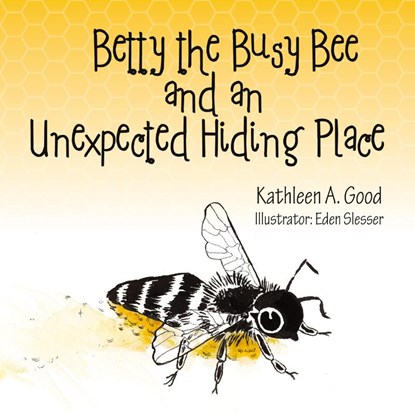 Betty the Busy Bee and an Unexpected Hiding Place, Kathleen A. Good - Gebonden - 9798822931503