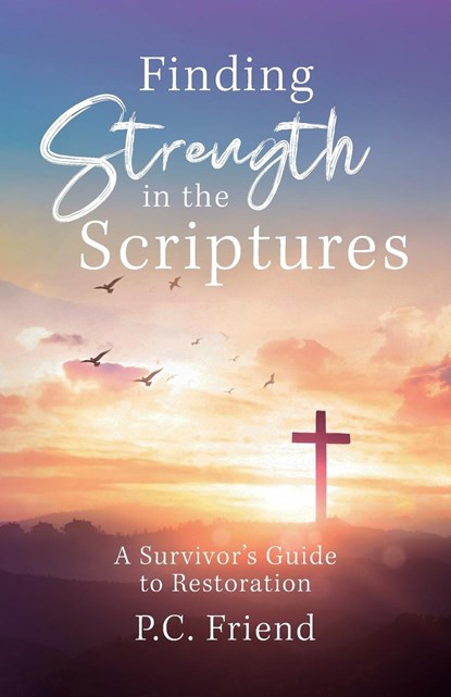 Finding Strength in the Scriptures, P. C. Friend - Paperback - 9798822933422