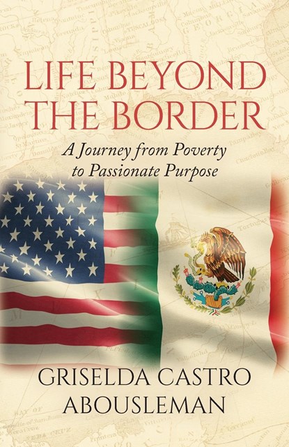 Life Beyond the Border, Griselda Castro Abousleman - Paperback - 9798822933552