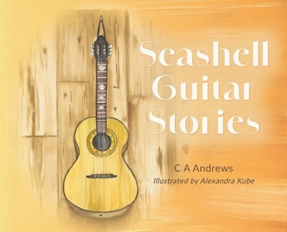Seashell Guitar Stories, C. A. Andrews - Gebonden - 9798822938007