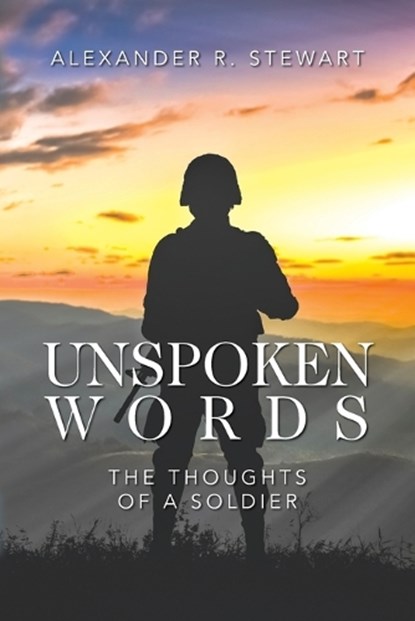 Unspoken Words: The Thoughts of a Soldier, Alexander R. Stewart - Paperback - 9798822939233