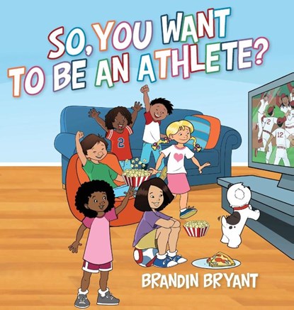 So, You Want to be an Athlete?, Brandin Bryant - Gebonden - 9798822940758