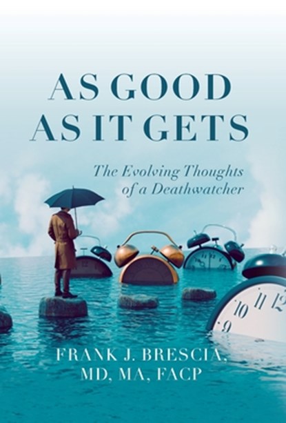 As Good As It Gets: The Evolving Thoughts of a Deathwatcher, BRESCIA,  Frank J. - Gebonden - 9798822941724