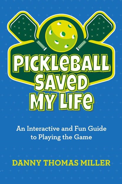 Pickleball Saved My Life, Danny Thomas Miller - Paperback - 9798822946781
