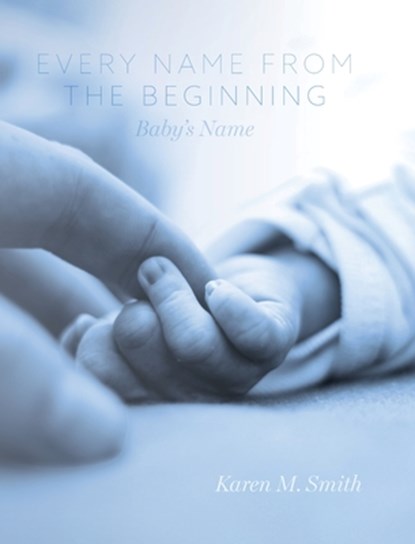 Every Name from the Beginning, Karen M. Smith - Gebonden - 9798822947917