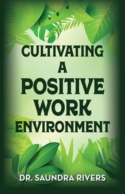 Cultivating A Positive Work Environment, Saundra Rivers - Paperback - 9798822954571