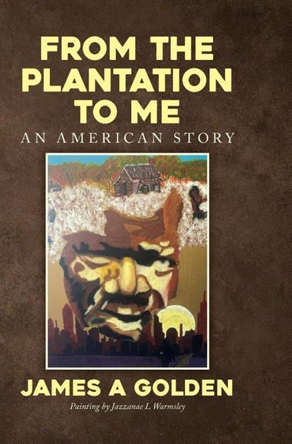 Golden, J: From the Plantation to Me an American Story, James A Golden - Gebonden - 9798822957978