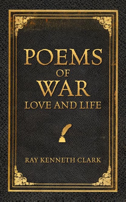 Poems of War Love and Life, Ray Kenneth Clark - Gebonden - 9798822963801