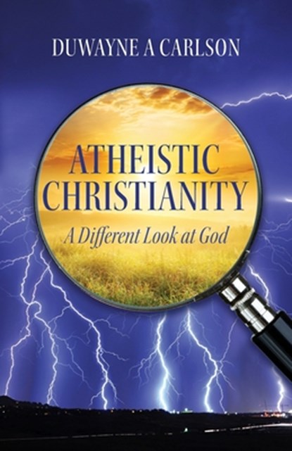 Atheistic Christianity, Duwayne A Carlson - Paperback - 9798822963917
