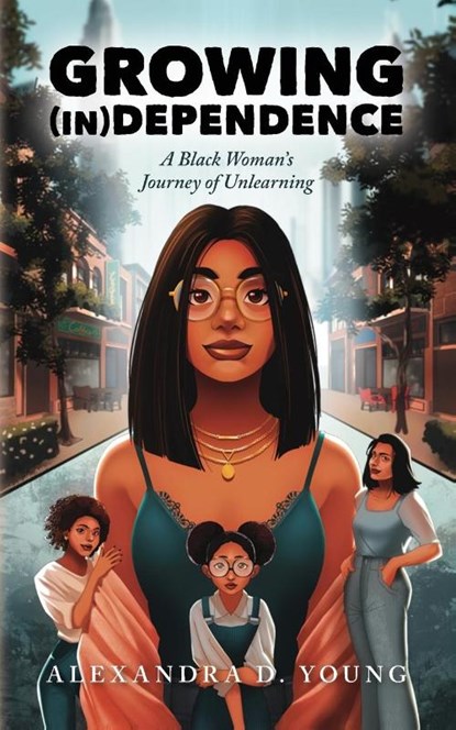 Growing (in)Dependence, Alexandra D. Young - Paperback - 9798822967311