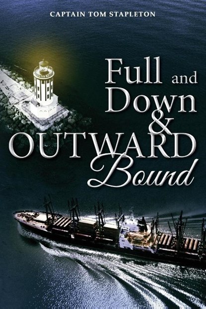 Full and Down & Outward Bound, Captain Tom Stapleton - Paperback - 9798822968912