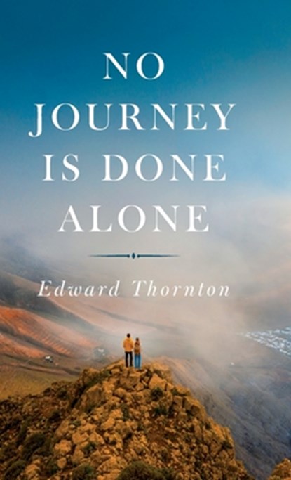 No Journey Is Done Alone, Edward Thornton - Gebonden - 9798822973961
