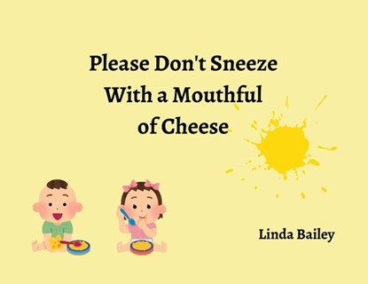 Please Don't Sneeze with a Mouthful of Cheese, Linda Bailey - Paperback - 9798822978263