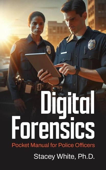 Digital Forensics Pocket Manual for Police Officers, Stacey White - Paperback - 9798822978959