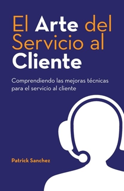 El Arte del Servicio al Cliente, Patrick Sanchez - Paperback - 9798822985919