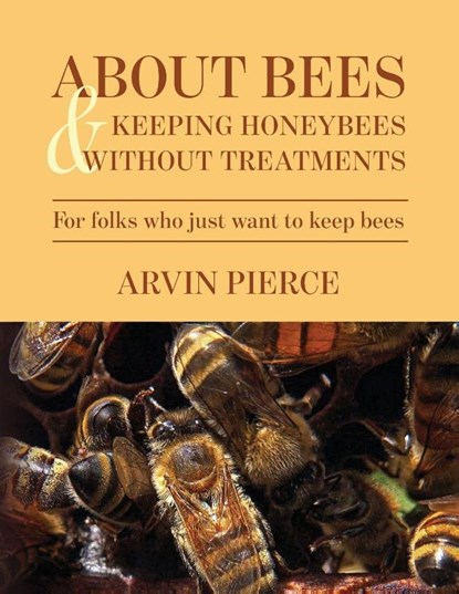 About Bees & Keeping Honeybees Without Treatments, Arvin Pierce - Paperback - 9798822987777