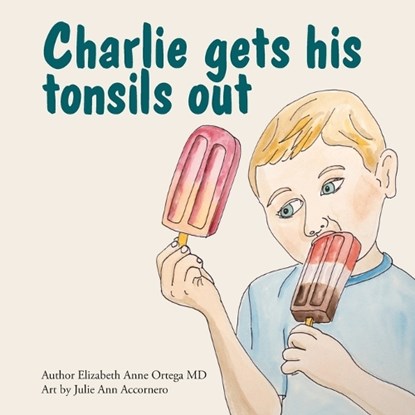 Charlie Gets His Tonsils Out, Elizabeth Anne Ortega - Paperback - 9798822988118