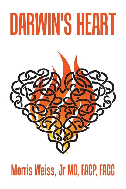 Darwin's Heart, Morris Weiss Jr MD FACP FACC - Paperback - 9798823004992