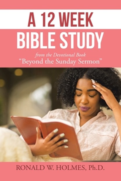 A 12 Week Bible Study from the Devotional Book "Beyond the Sunday Sermon", Ronald W. Holmes - Paperback - 9798823021050