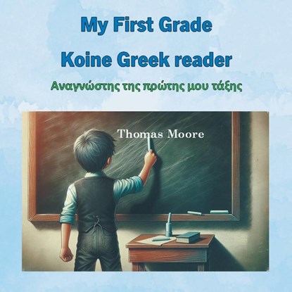 My First Grade Koine Greek reader, Thomas Moore - Paperback - 9798823031899