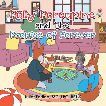 Polly Porcupine and the Promise of Forever, Juliet Fortino MC LPC RPT-S - Paperback - 9798823047173