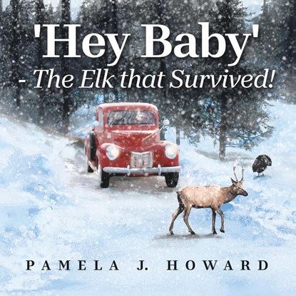 'Hey Baby' - The Elk that Survived!, Pamela J. Howard - Paperback - 9798823049740