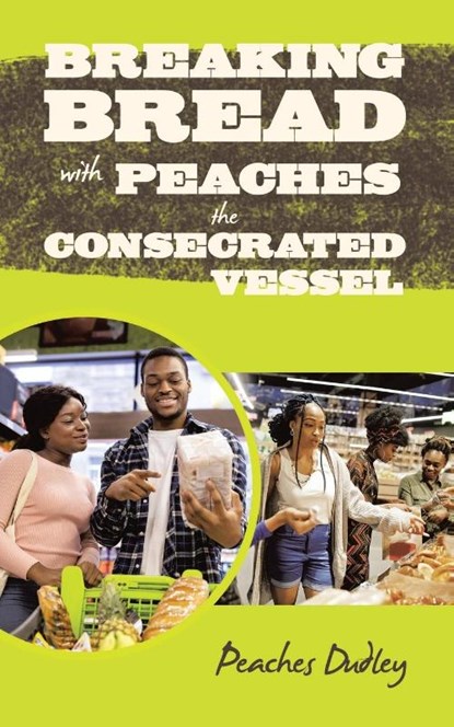 BREAKING BREAD WITH PEACHES THE CONSECRATED VESSEL, Peaches Dudley - Paperback - 9798823052726