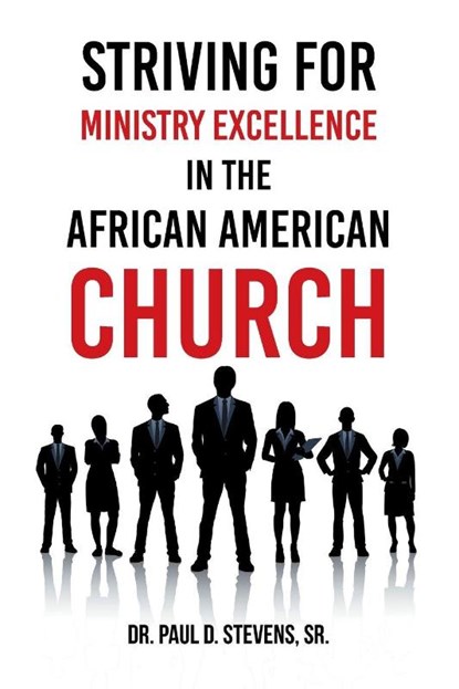 Striving for Ministry Excellence in the African American Church, Paul D. Stevens Sr. - Paperback - 9798823053785