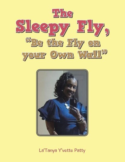 The Sleepy Fly, "Be the Fly on your Own Wall", La'Tanya Y'vette Patty - Paperback - 9798823055451