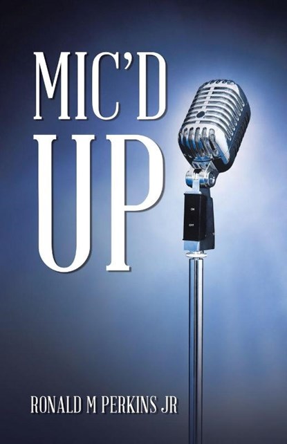 Mic'd Up, Ronald M Perkins Jr - Paperback - 9798823059626