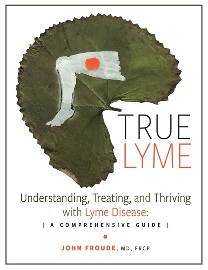 TRUE LYME, John Froude MD FRCP - Paperback - 9798823083553