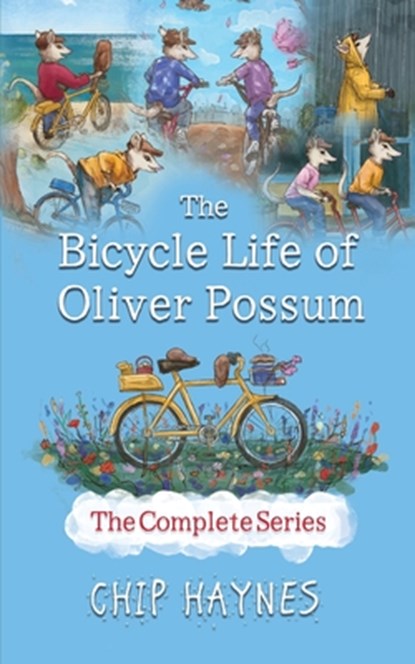 The Bicycle Life of Oliver Possum Complete Series, Chip Haynes - Paperback - 9798823204903
