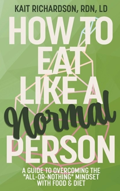 How to Eat Like a Normal Person, Kait Richardson - Gebonden - 9798823205191