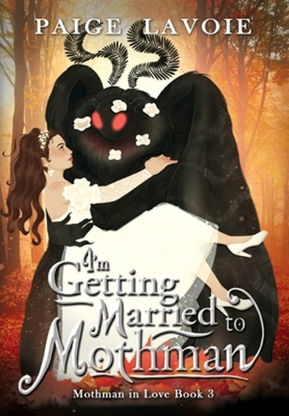I'm Getting Married to Mothman, Paige Lavoie - Gebonden - 9798823205924