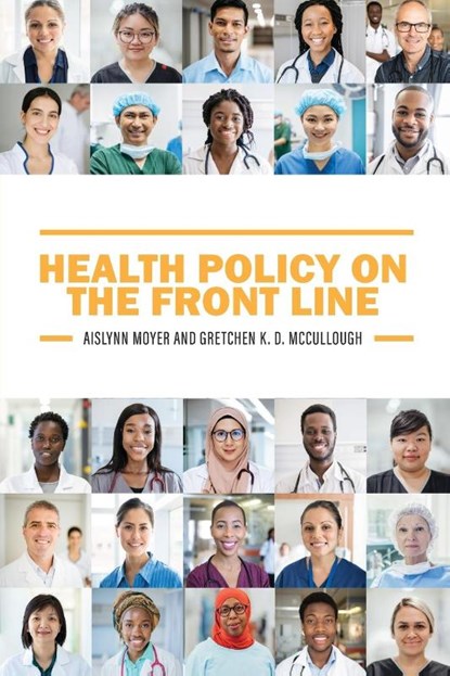 Health Policy on the Front Line, Aislynn Moyer ; Gretchen McCullough - Paperback - 9798823314299