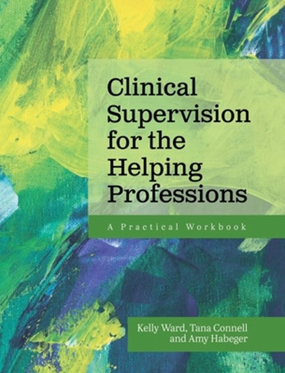 Clinical Supervision for the Helping Professions, Kelly Ward - Gebonden - 9798823343466