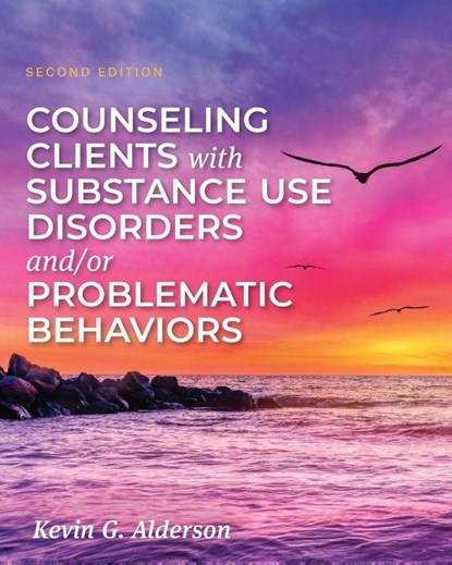Counseling Clients with Substance Use Disorders and/or Problematic Behaviors, Kevin G. Alderson - Paperback - 9798823344197