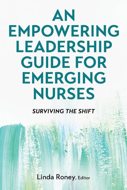 An Empowering Leadership Guide for Emerging Nurses, Linda Roney - Paperback - 9798823349499