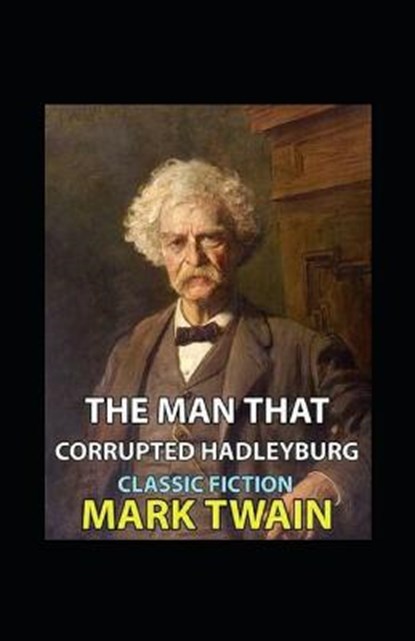 The Man That Corrupted Hadleyburg Annotated, TWAIN,  Mark - Paperback - 9798824991482