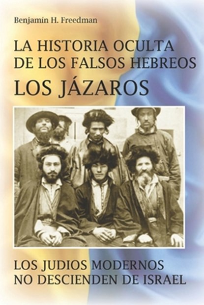 La historia oculta de los falsos Hebreos. Los Jazaros, Benjamin H Freedman - Paperback - 9798829031800