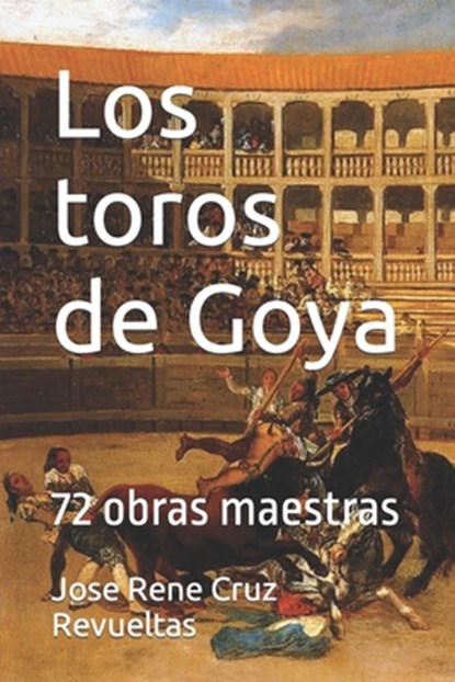 Los toros de Goya, Jose Rene Cruz Revueltas - Paperback - 9798829564315