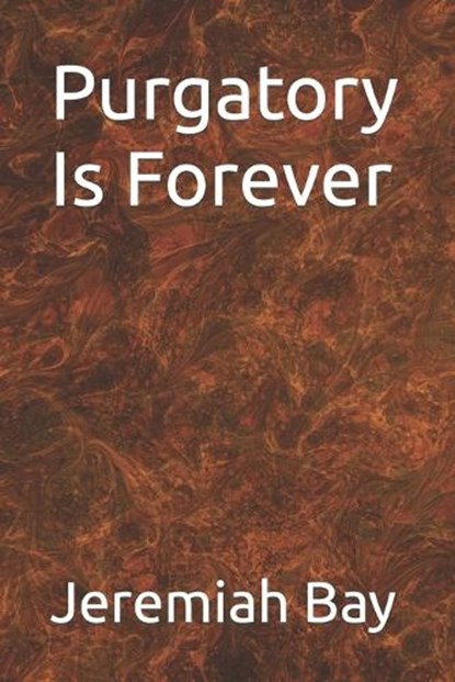 Purgatory Is Forever, BAY,  Jeremiah - Paperback - 9798831799859